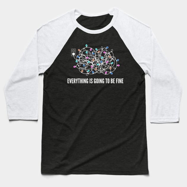 Everything Is Going To Be Fine Christmas Lights Baseball T-Shirt by Ghost Of A Chance 